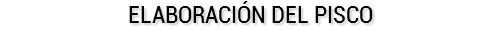 ELABORACIÓN DEL PISCO